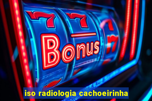 iso radiologia cachoeirinha